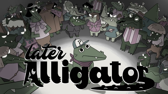 「Later Alligator」